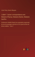 L'abbé F. Galiani correspondance avec Madame D'Épinay--Madame Necker, Madame Geoffrin: Entièrement rétablié d'après les autographes augmentée de tous les passages suprimés et d'un grand nombre de lettres inédites - Tome 1