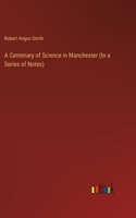 Centenary of Science in Manchester (In a Series of Notes)