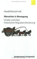 Menschen in Bewegung: Inhalte Und Ziele Der Historischen Migrationsforschung