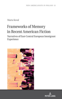 Frameworks of Memory in Recent American Fiction: Narratives of East-Central European Immigrant Experience(13 New Americanists in Poland)