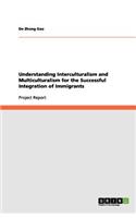 Understanding Interculturalism and Multiculturalism for the Successful Integration of Immigrants