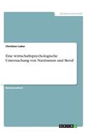 Eine wirtschaftspsychologische Untersuchung von Narzissmus und Beruf