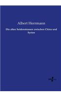 Die alten Seidenstrassen zwischen China und Syrien