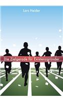 Die Zielgerade FÃ¼r ExistenzgrÃ¼nder
