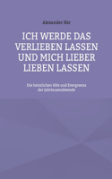 Ich werde das Verlieben lassen und mich lieber lieben lassen