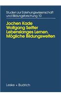 Lebenslanges Lernen Mögliche Bildungswelten: Erwachsenenbildung, Biographie Und Alltag