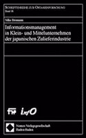 Informationsmanagement in Klein- Und Mittelunternehmen Der Japanischen Zulieferindustrie: (Schriftenreihe Zur Ostasienforschung)