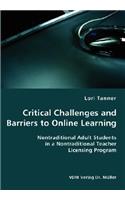 Critical Challenges and Barriers to Online Learning- Nontraditional Adult Students in a Nontraditional Teacher Licensing Program