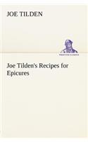 Joe Tilden's Recipes for Epicures