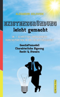 Existenzgründung leicht gemacht: In 7 Schritten erfolgreich durchstarten in die Selbständigkeit: Geschäftsmodell, Charakterliche Eignung, Recht & Steuern