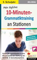 Mein tagliches 10-Minuten-Grammatik-Training an Stationen / Klasse 5: Kurze Ubungseinheiten in drei Niveaustufen zur Starkung der Schreib- & Sprachkompetenz