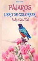 Pájaros Libro de Colorear Para Adultos: Libro para colorear para adultos Páginas para colorear de pájaros para relajarse y meditar 50 hermosos diseños de pájaros para aliviar el estrés Lib