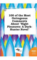 100 of the Most Outrageous Comments about Night Pleasures