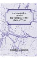 A dissertation on the topography of the plain of Troy: (English)