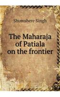 The Maharaja of Patiala on the Frontier