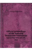 Official Proceedings of the National Democratic Convention Held at New York, July 4-9, 1868