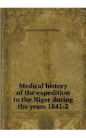 Medical History of the Expedition to the Niger During the Years 1841-2
