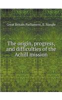 The origin, progress, and difficulties of the Achill mission: (English)