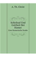 Schicksal Und Gottheit Bei Homer Eine Homerische Studie