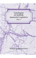 Catalogue of Suffolk Manorial Registers Part 1