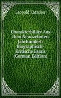 Charakterbilder Aus Dem Neunzehnten Jahrhundert: Biographisch-Kritische Essais (German Edition)