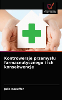 Kontrowersje przemyslu farmaceutycznego i ich konsekwencje