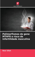 Polimorfismos do gene MTHFR e risco de infertilidade masculina