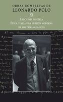 (L.P. XI) Lecciones de Etica. Etica. Hacia una version moderna de los temas clasicos: Obras Completas de Leonardo Polo. Vol. XI