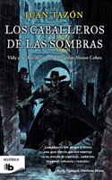 Los caballeros de las sombras: Vida y hechos de armas del capitan Alonso Cano