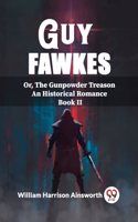 Guy Fawkes Or, The Gunpowder Treason An Historical Romance Book Il
