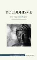 Bouddhisme - Une brève introduction: (Les enseignements du Bouddha - Science et philosophie de la méditation et de l'illumination)
