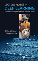 Lecture Notes In Deep Learning: Theoretical Insights Into An Artificial Mind