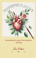 Masterpiece of Love: Having Heart-to-Heart Conversations with God