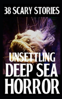 Unsettling Scary Deep Sea Horror Stories: (1 True Deep Sea Horror Stories)