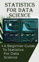 Statistics For Data Science: A Beginner Guide To Statistics For Data Science: Predictive Analytics Techniques
