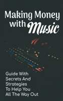 Making Money With Music: Guide With Secrets And Strategies To Help You All The Way Out: Music Distributors
