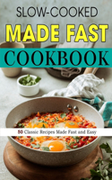 Slow-Cooked Made Fast Cookbook: 50 Classic Recipes Made Fast and Easy