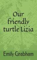 Our friendly turtle Lizia