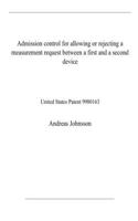 Admission control for allowing or rejecting a measurement request between a first and a second device: United States Patent 9980163