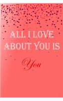 All i Love about you is you