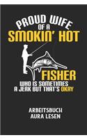 PROUD WIFE OF A SMOKIN' HOT FISHER WHO IS SOMETIMES A JERK BUT THAT'S OKAY - Arbeitsbuch Aura lesen
