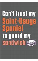 Can't trust my Saint-Usuge Spaniel to guard my sandwich: For Saint-Usuge Spaniel Dog Breed Fans