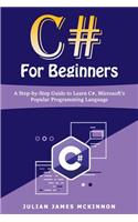 C# For Beginners: A Step-by-Step Guide to Learn C#, Microsoft's Popular Programming Language