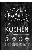 F@*#! Kochen: Meine schlimmsten Rezepte! Ein ironisch-lustiges Rezeptbuch zum Sammeln und Aufschreiben der Gerichte, die Du liebst (oder auch nicht!)