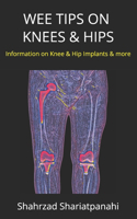Wee Tips on Knees & Hips: Information on Knee & Hip Implants and More