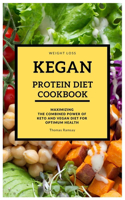 Weight loss KEGAN PROTEIN DIET COOKBOOK: Maximizing The Combined Power Of Keto And Vegan Diet For Optimum Health