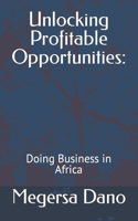 Unlocking Profitable Opportunities: Doing Business in Africa