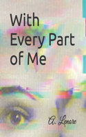 With Every Part of Me