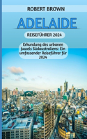 Adelaide Reiseführer 2024: Erkundung des urbanen Juwels Südaustraliens: Ein umfassender Reiseführer für 2024