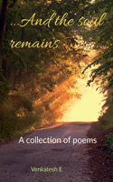 ...And The Soul Remains. : A Collection Of Poems